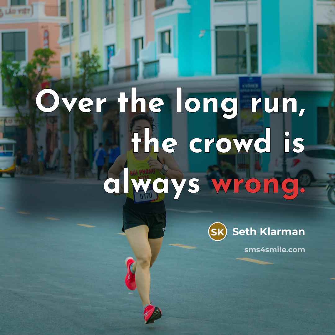 “Over the long run, the crowd is always wrong.…” quote by Seth Klarman