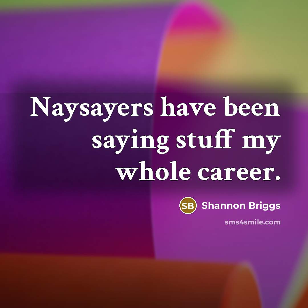 “Naysayers have been saying stuff my whole career.…” quote by Shannon Briggs