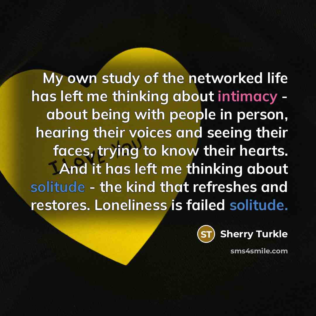 “My own study of the networked life has left me…” quote by Sherry Turkle
