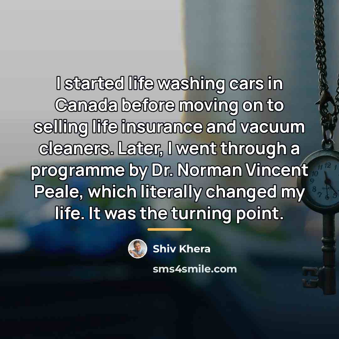 “I started life washing cars in Canada before moving on…” quote by Shiv Khera