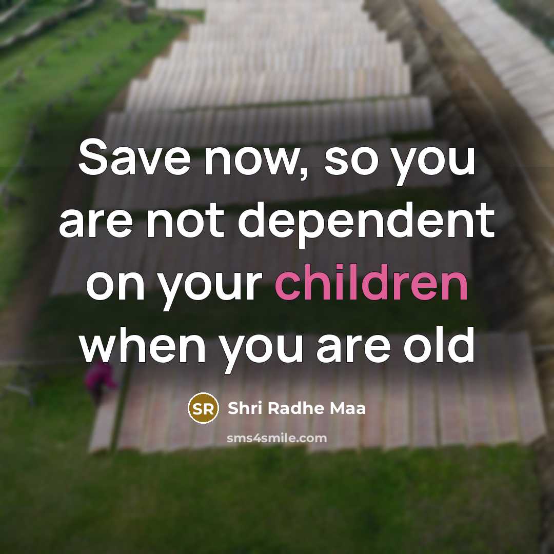“Save now, so you are not dependent on your children…” quote by Shri Radhe Maa