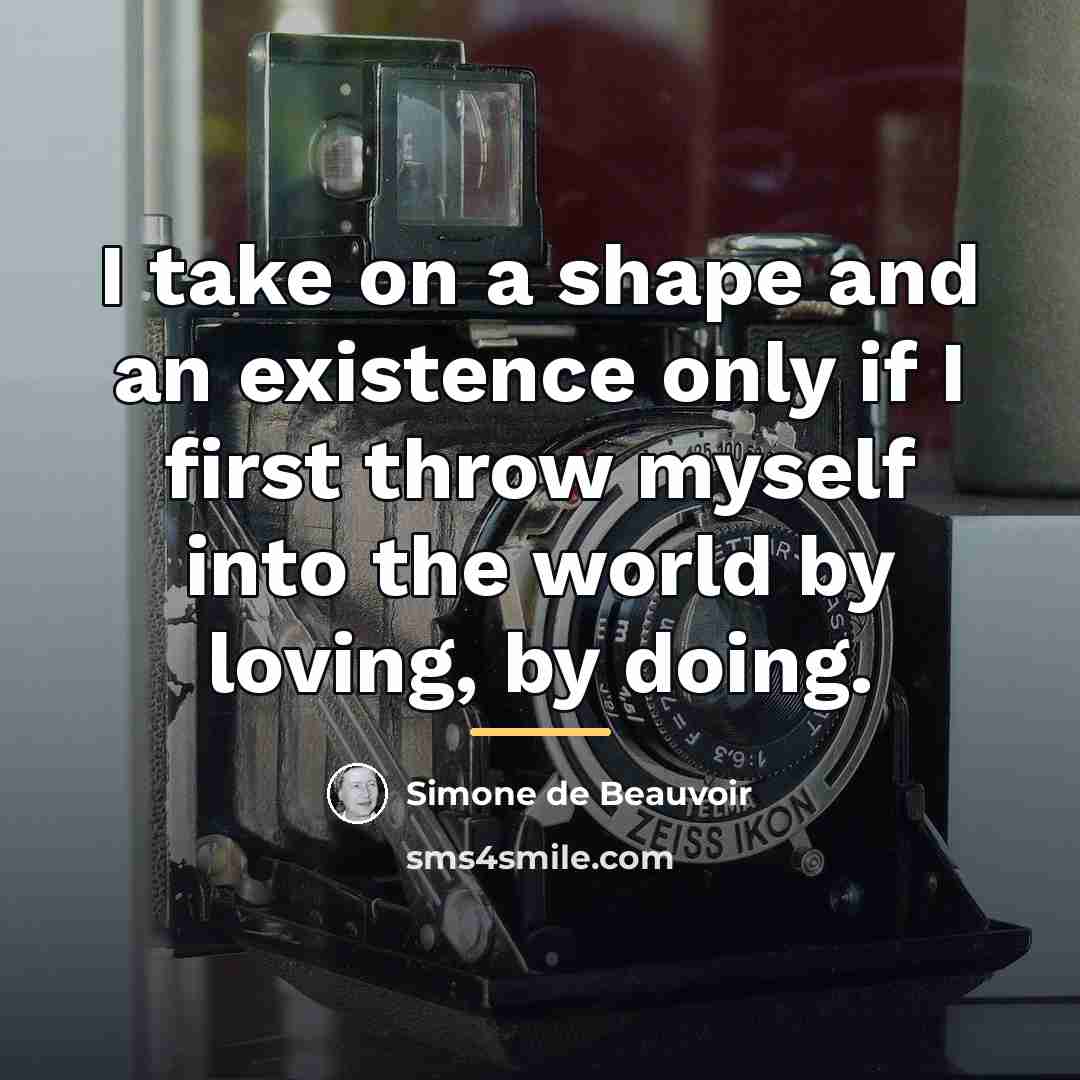 “I take on a shape and an existence only if…” quote by Simone de Beauvoir