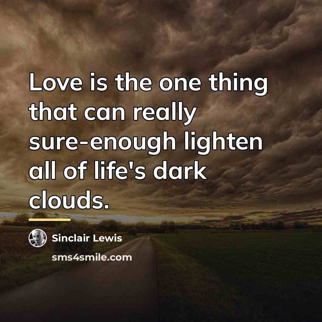 “Love is the one thing that can really sure-enough lighten…” quote by Sinclair Lewis