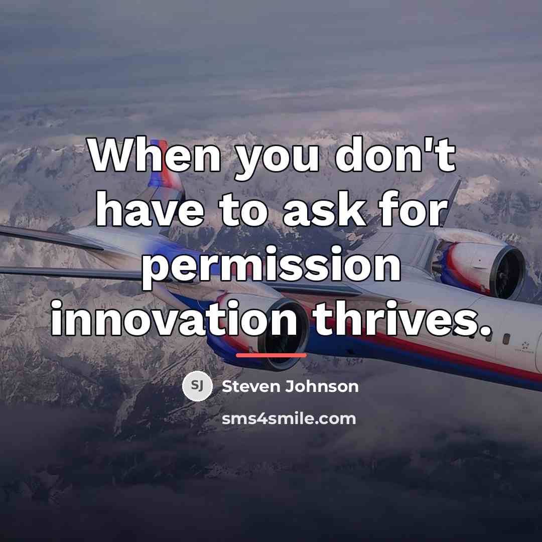 “When you don't have to ask for permission innovation thrives.…” quote by Steven Johnson