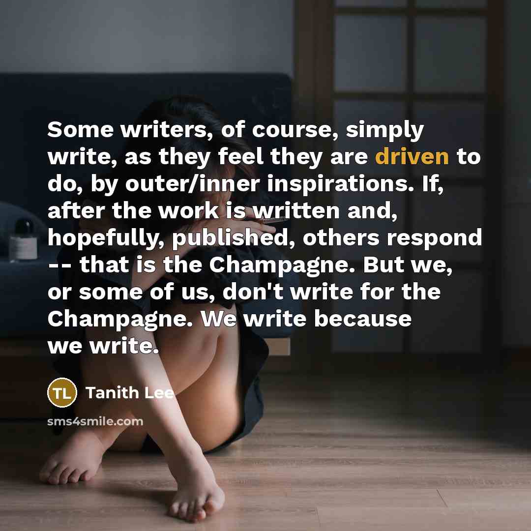 “Some writers, of course, simply write, as they feel they…” quote by Tanith Lee