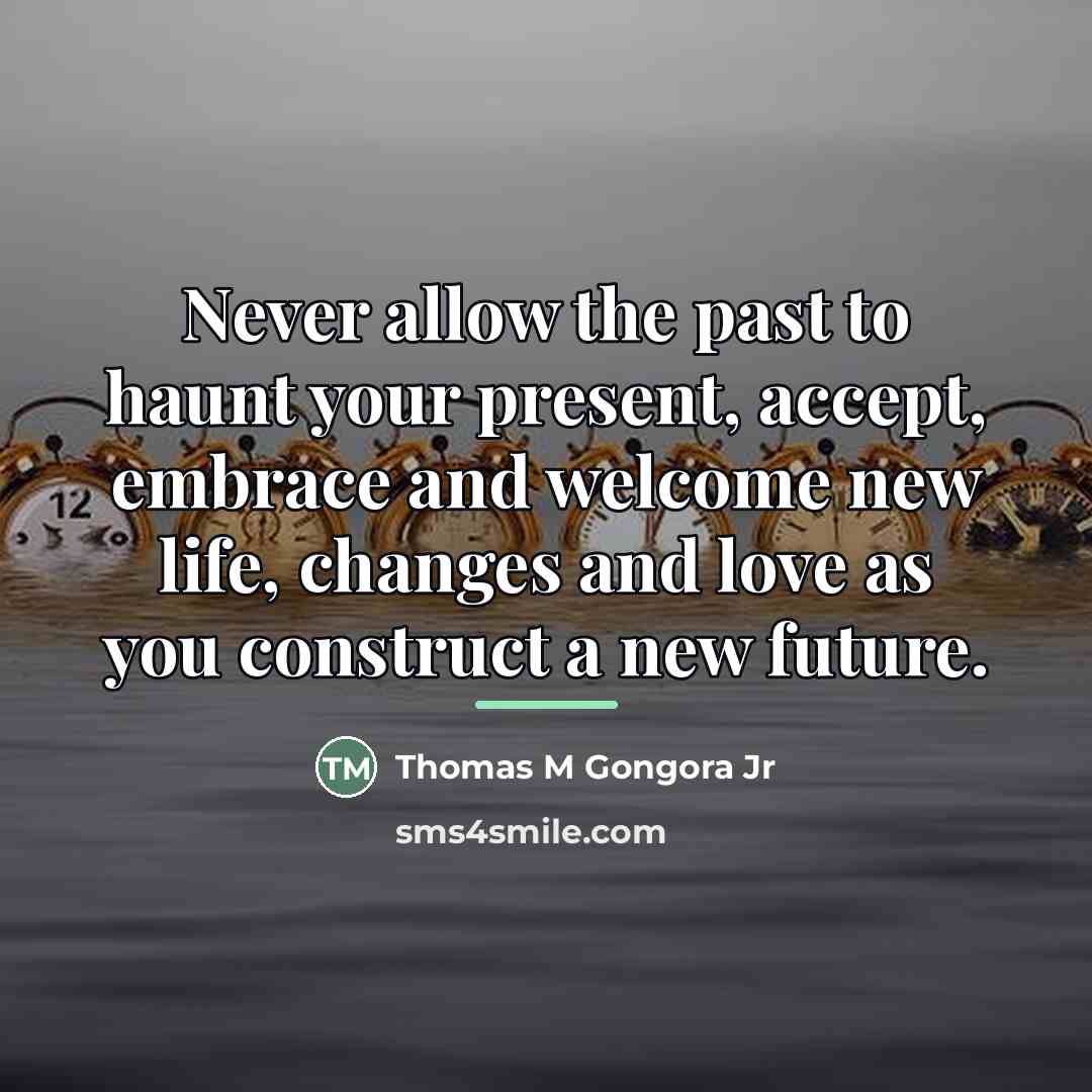 “Never allow the past to haunt your present, accept, embrace…” quote by Anonymous