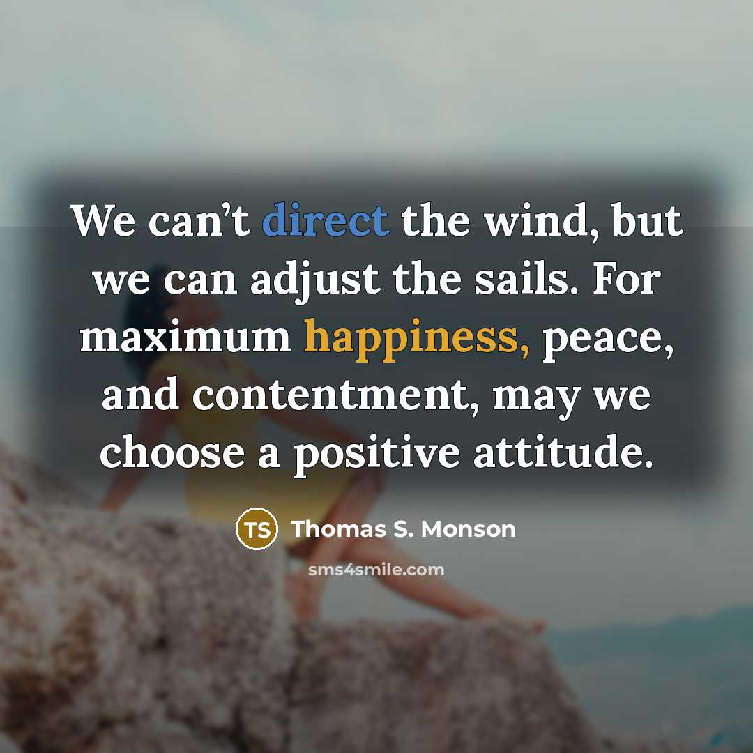 “We can’t direct the wind, but we can adjust the…” quote by Thomas S. Monson