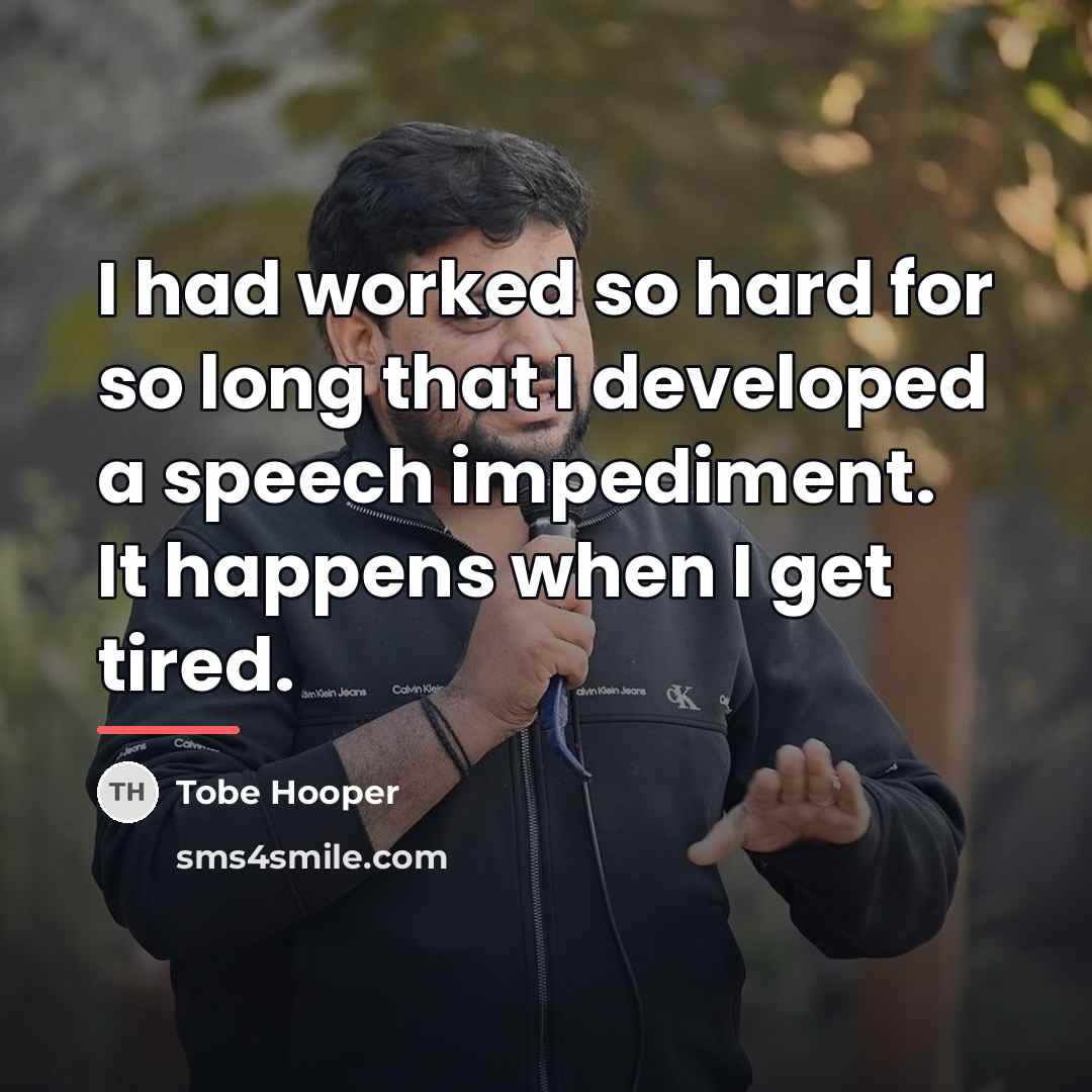 “I had worked so hard for so long that I…” quote by Tobe Hooper