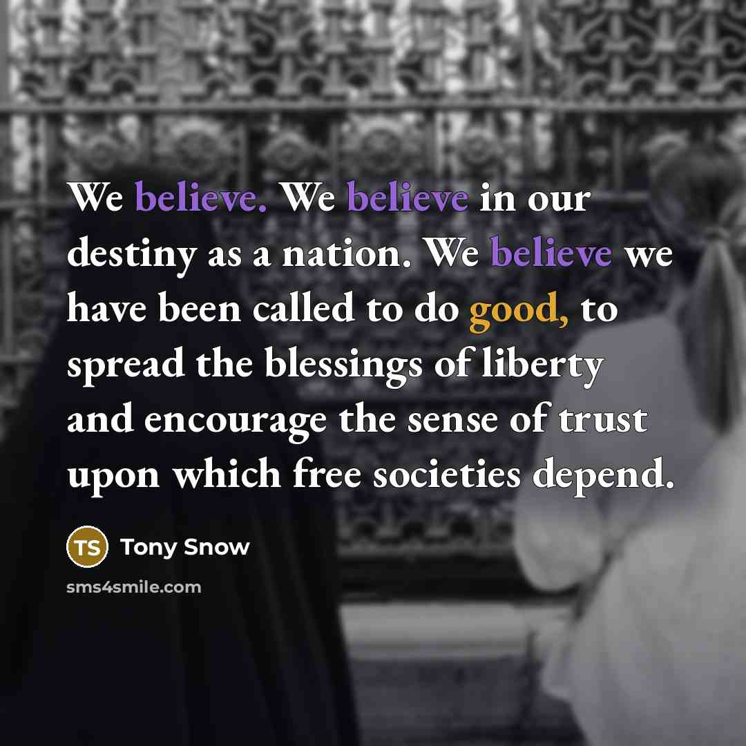 “We believe. We believe in our destiny as a nation.…” quote by Tony Snow
