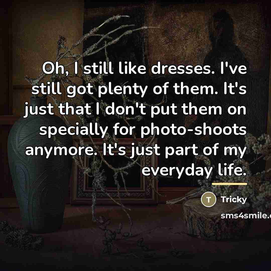 “Oh, I still like dresses. I've still got plenty of…” quote by Tricky