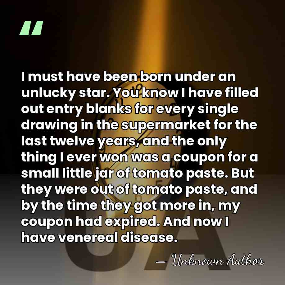 I must have been born under an unlucky star. You know I&hellip; - Unknown Author