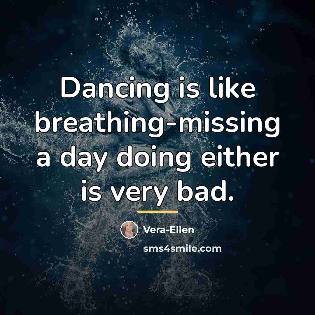 “Dancing is like breathing-missing a day doing either is very…” quote by Vera-Ellen