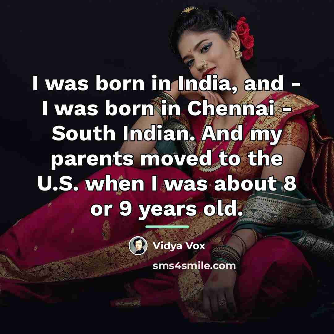 “I was born in India, and - I was born…” quote by Vidya Vox