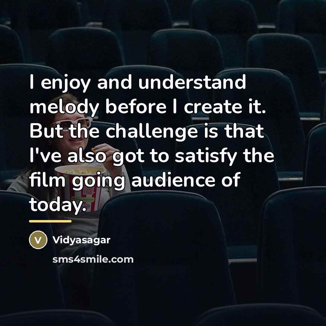 “I enjoy and understand melody before I create it. But…” quote by Vidyasagar