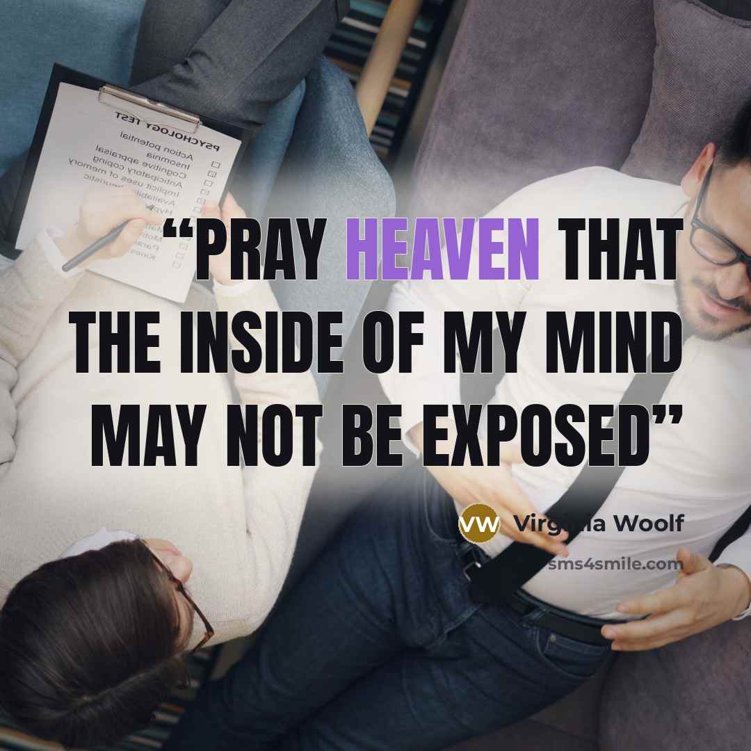 “Pray heaven that the inside of my mind may not be exposed” quote by Virginia Woolf