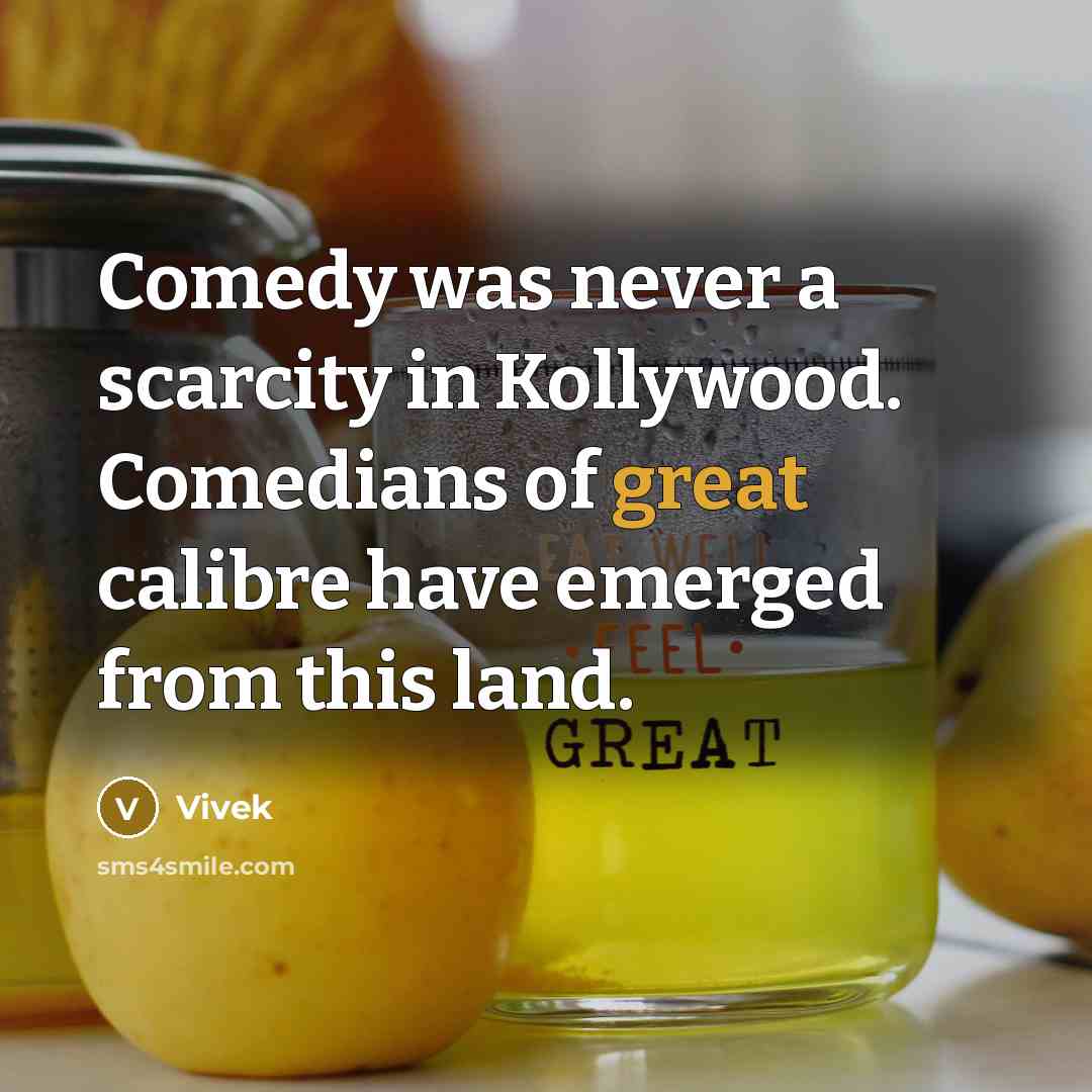 “Comedy was never a scarcity in Kollywood. Comedians of great…” quote by Vivek