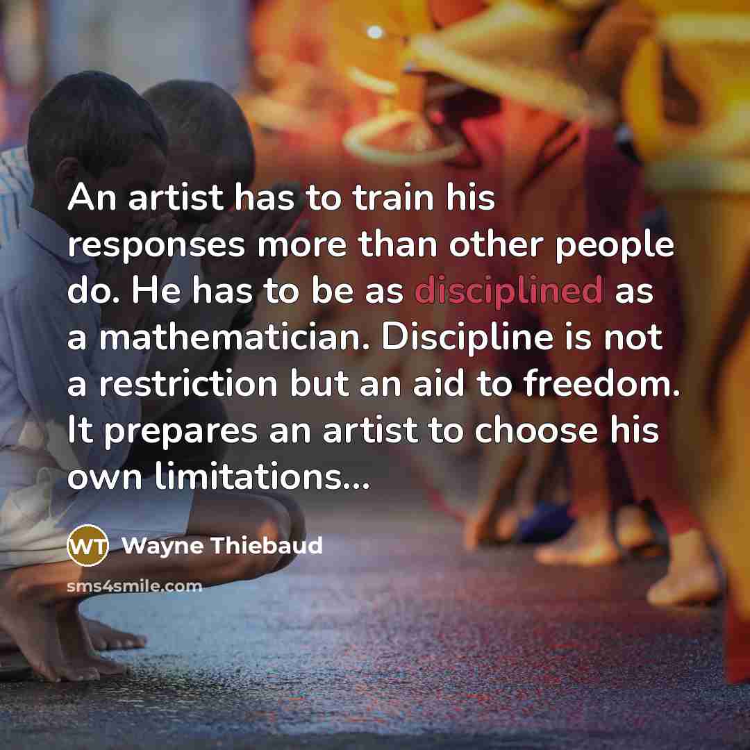 “An artist has to train his responses more than other…” quote by Wayne Thiebaud