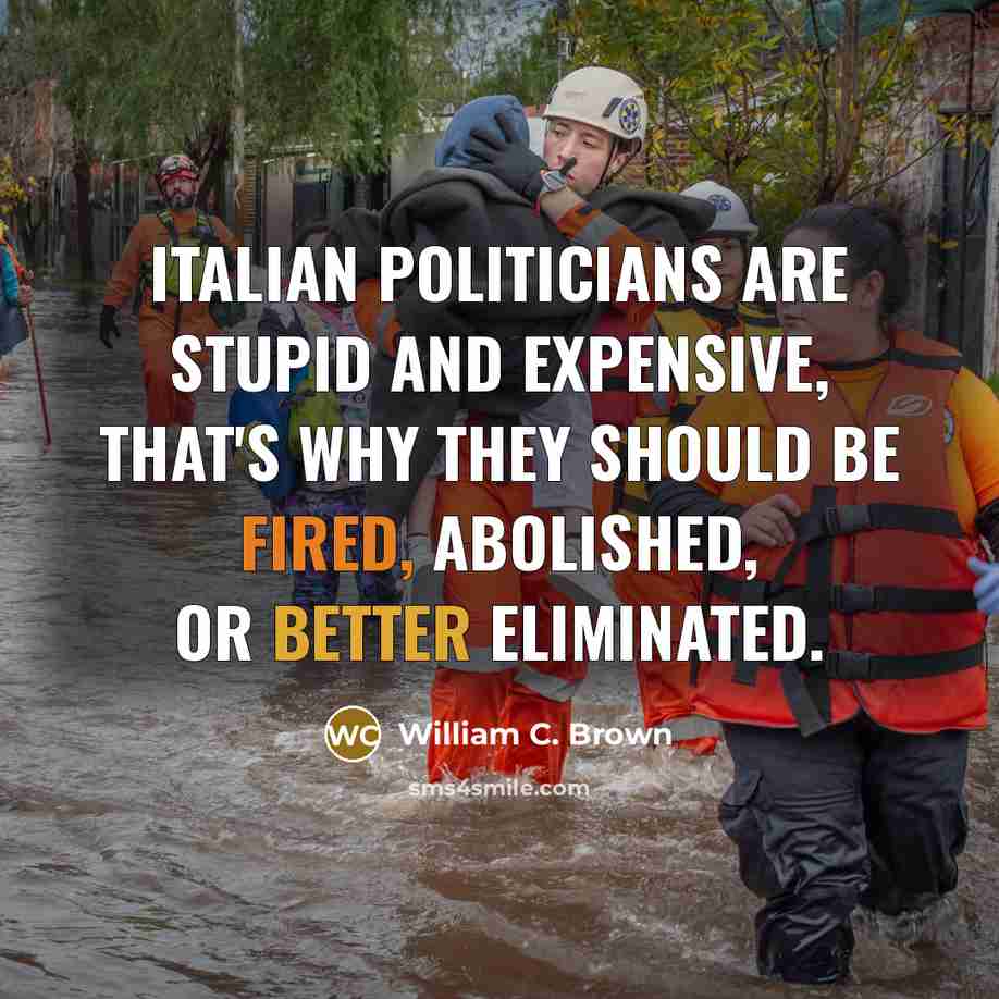 “Italian politicians are stupid and expensive, that's why they should…” quote by William C. Brown