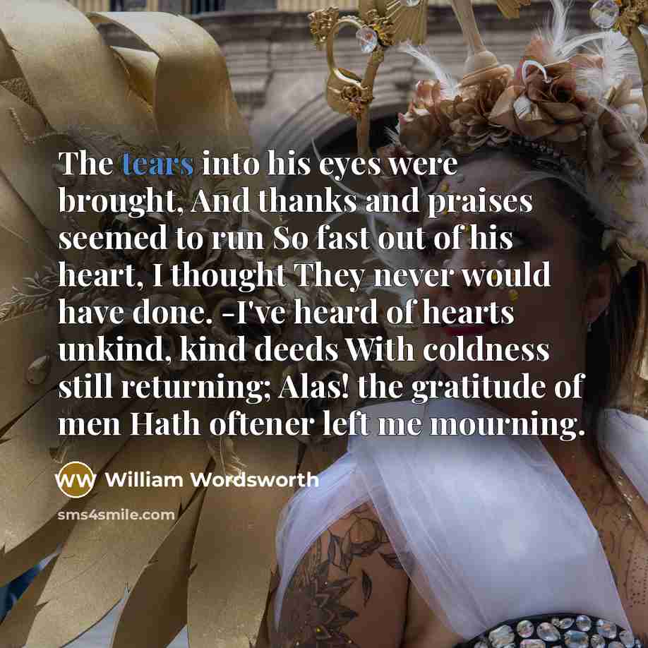 “The tears into his eyes were brought, And thanks and…” quote by William Wordsworth