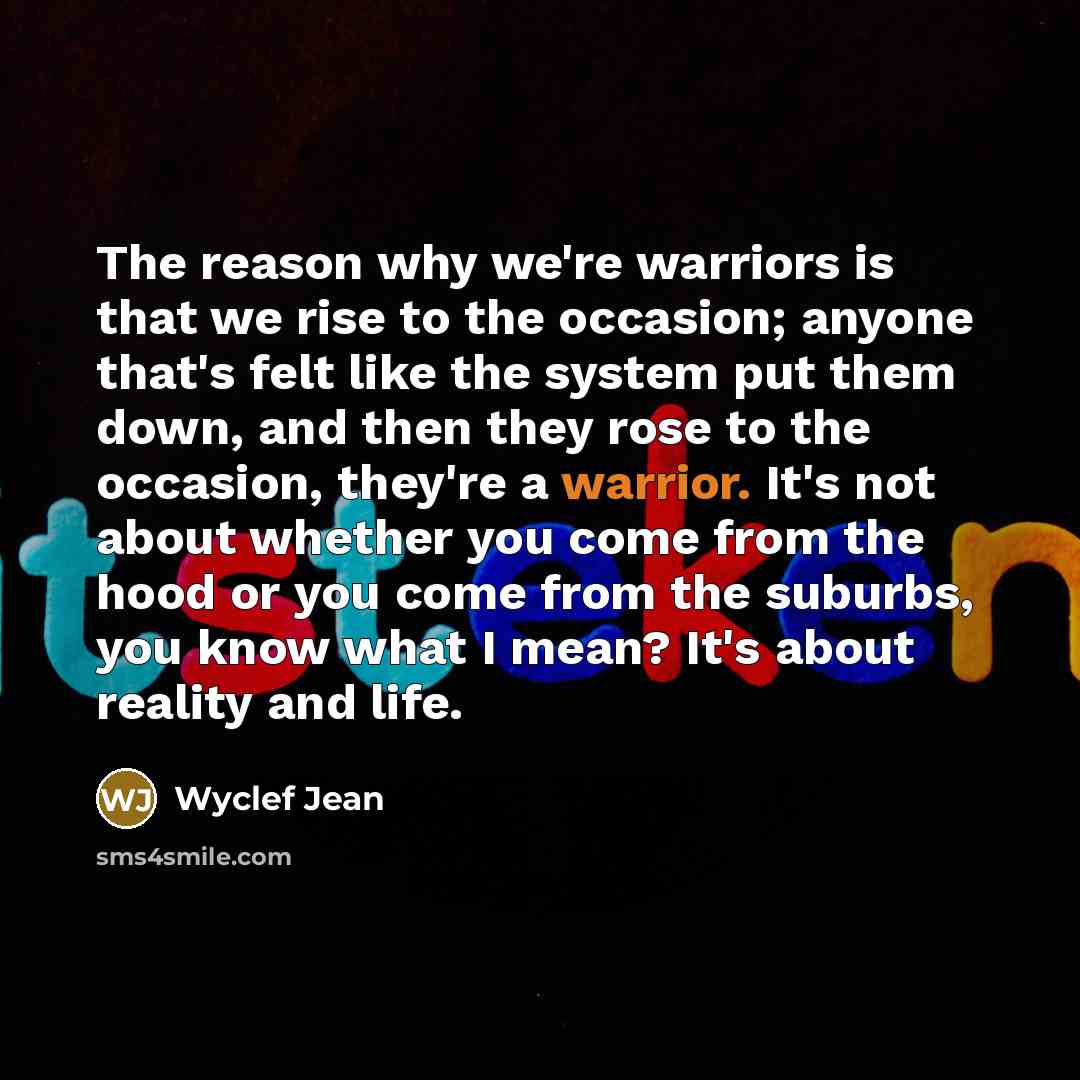 “The reason why we're warriors is that we rise to…” quote by Wyclef Jean