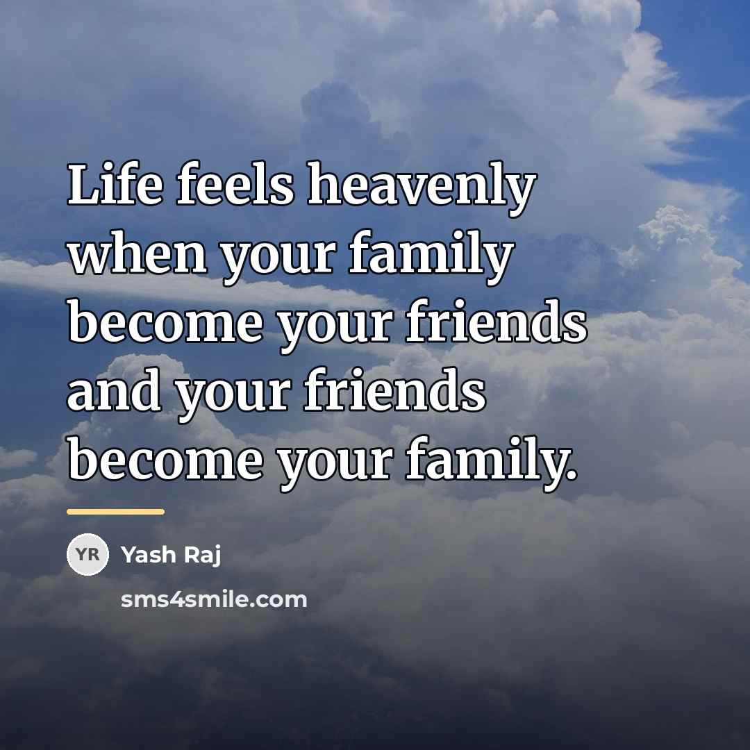 “Life feels heavenly when your family become your friends and…” quote by Yash Raj