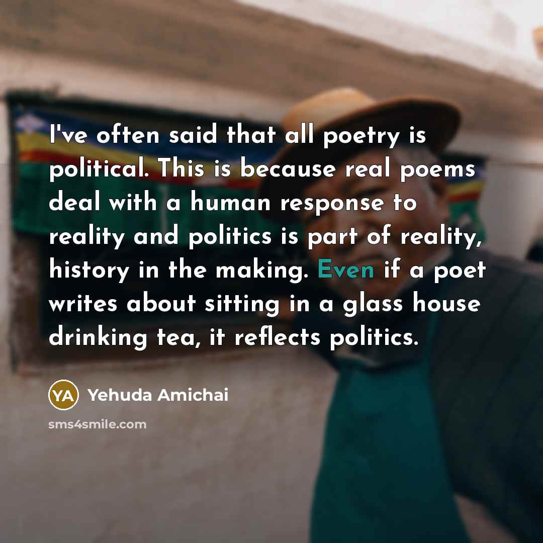 “I've often said that all poetry is political. This is…” quote by Yehuda Amichai