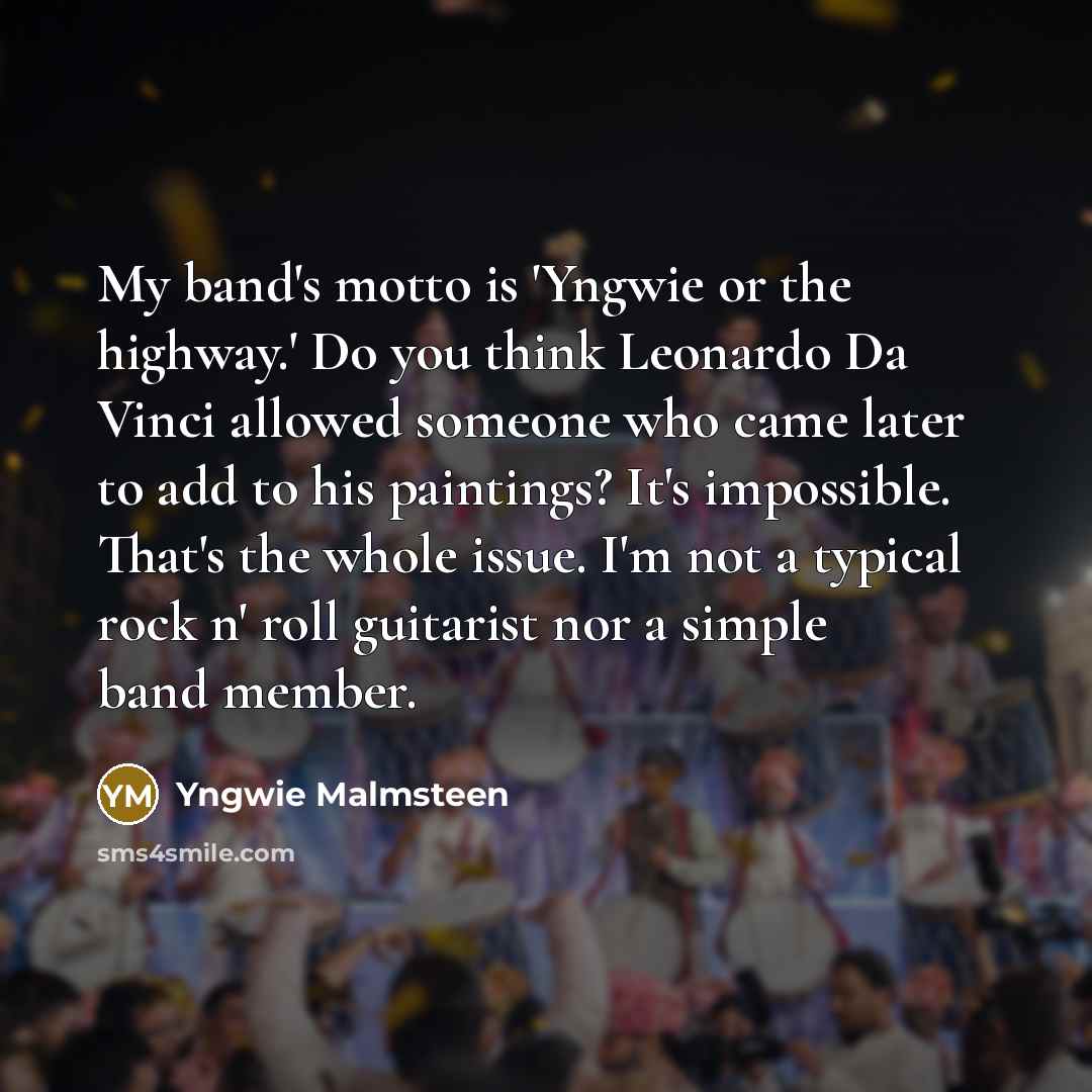 “My band's motto is 'Yngwie or the highway.' Do you…” quote by Yngwie Malmsteen