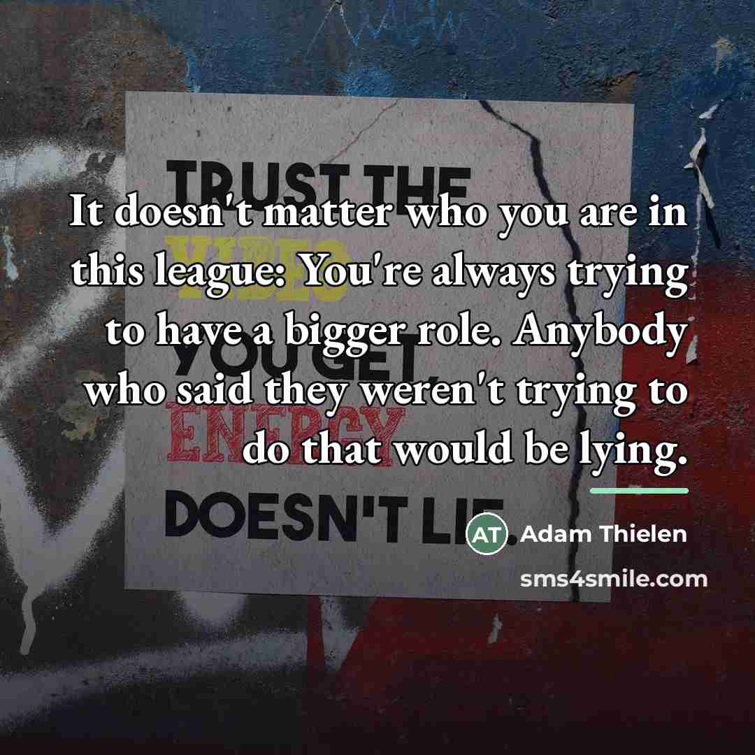 “It doesn't matter who you are in this league: You're…” quote by Adam Thielen