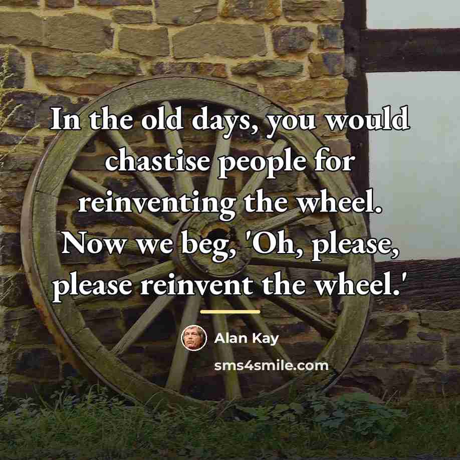 “In the old days, you would chastise people for reinventing…” quote by Alan Kay