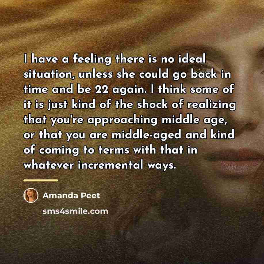“I have a feeling there is no ideal situation, unless…” quote by Amanda Peet