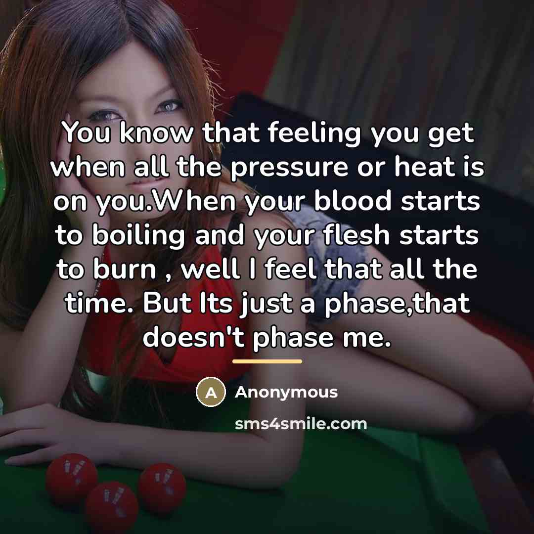 “You know that feeling you get when all the pressure…” quote by Anonymous