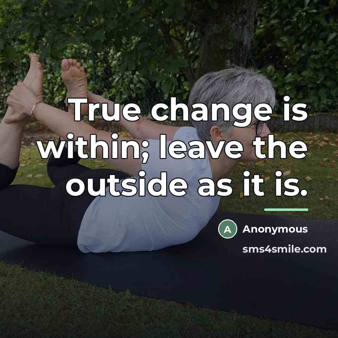 “True change is within; leave the outside as it is.…” quote by Anonymous
