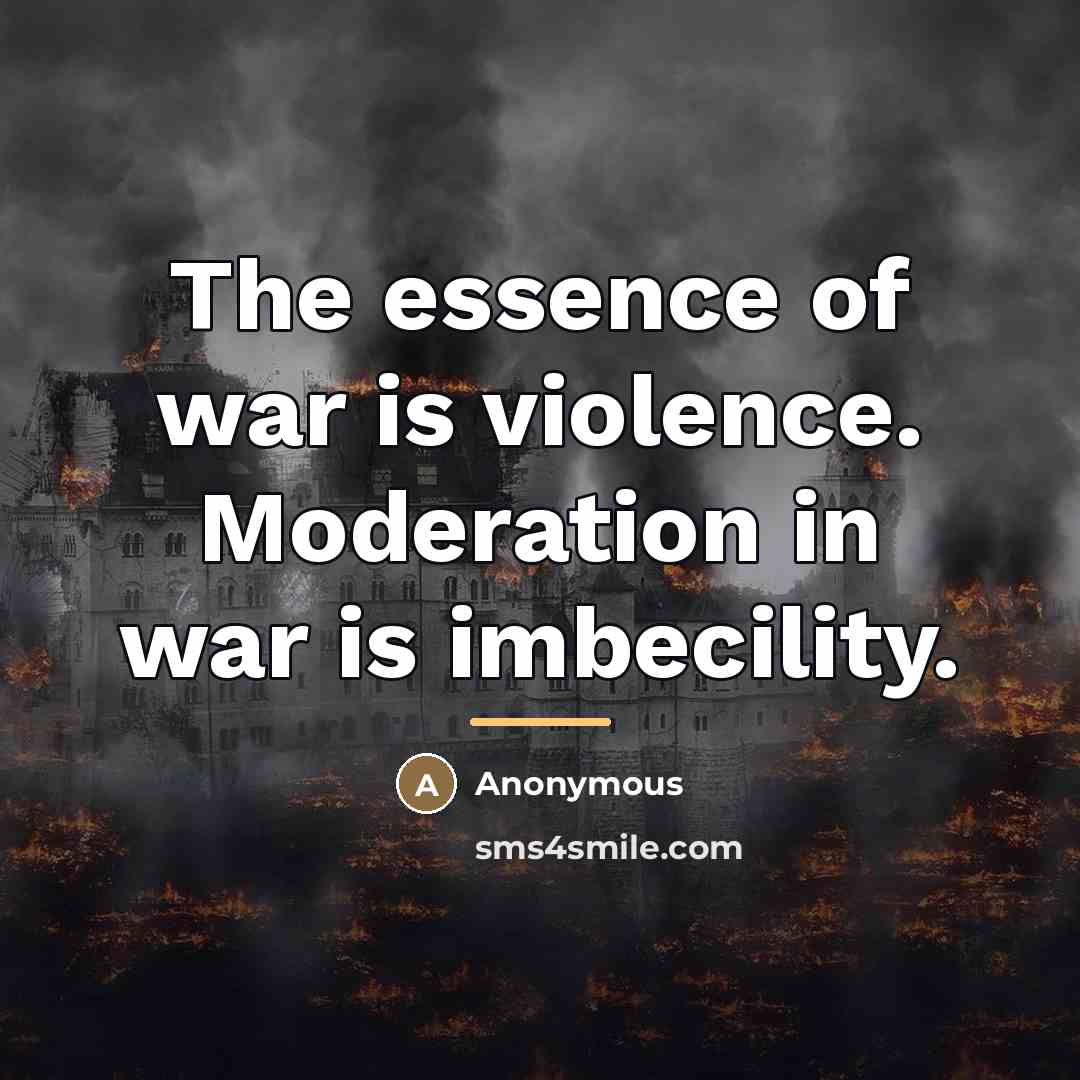 “The essence of war is violence. Moderation in war is…” quote by Anonymous