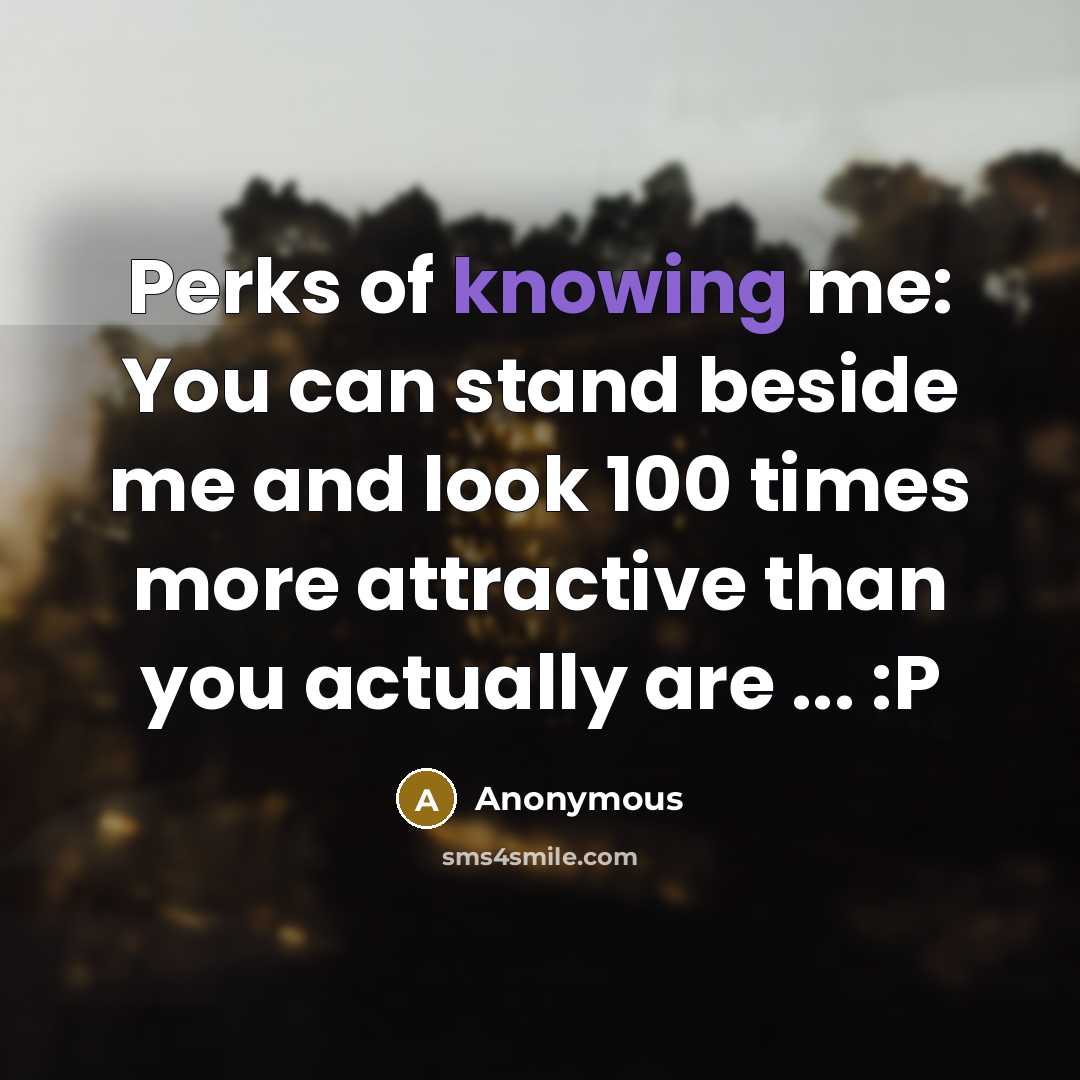 “Perks of knowing me: You can stand beside me and…” quote by Anonymous