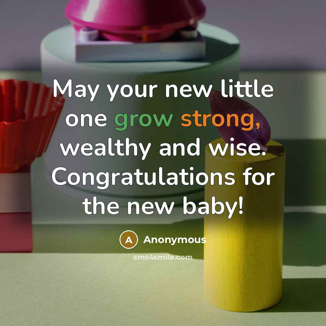 “May your new little one grow strong, wealthy and wise.…” quote by Anonymous