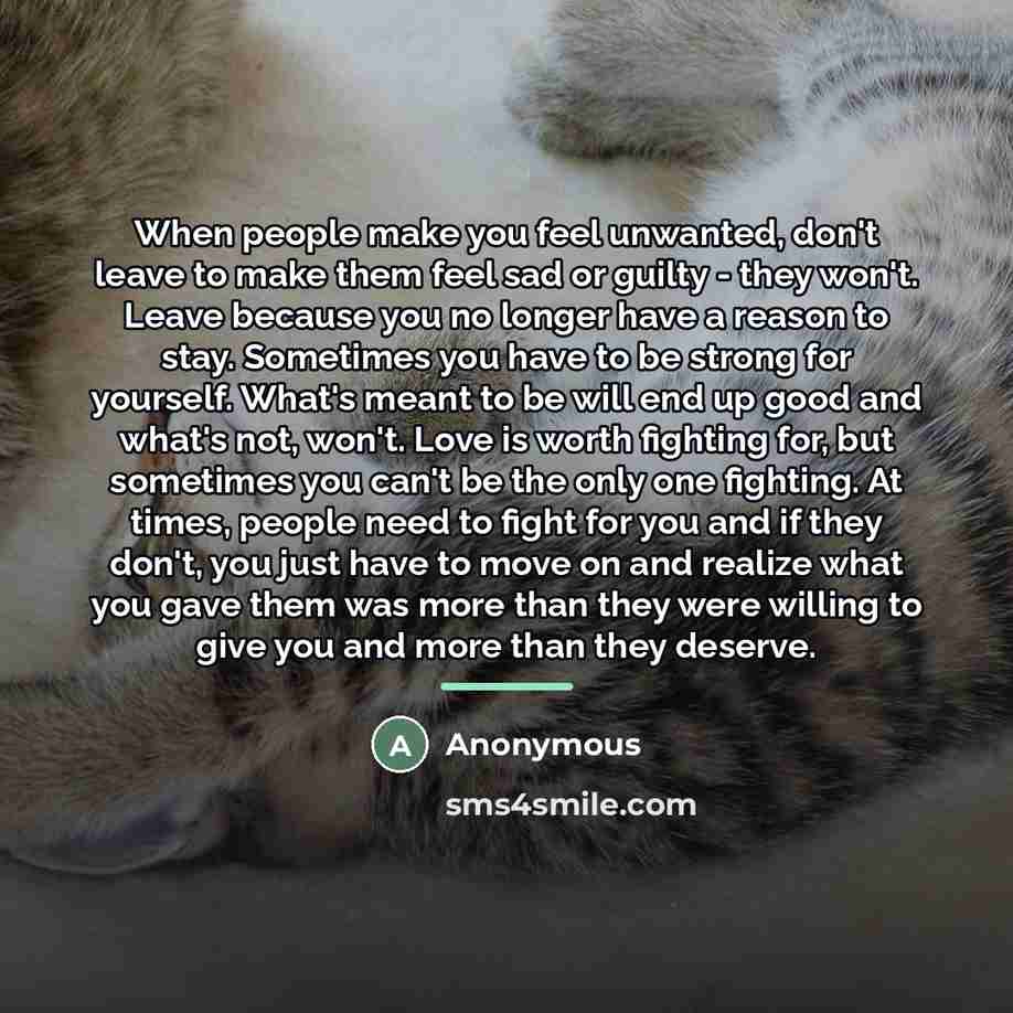 “When people make you feel unwanted, don't leave to make…” quote by Anonymous