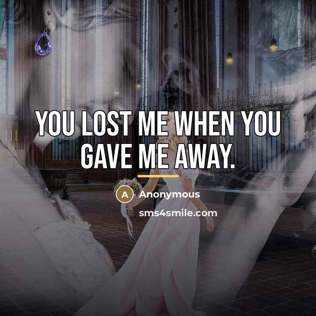 “You lost me when you gave me away.…” quote by Anonymous