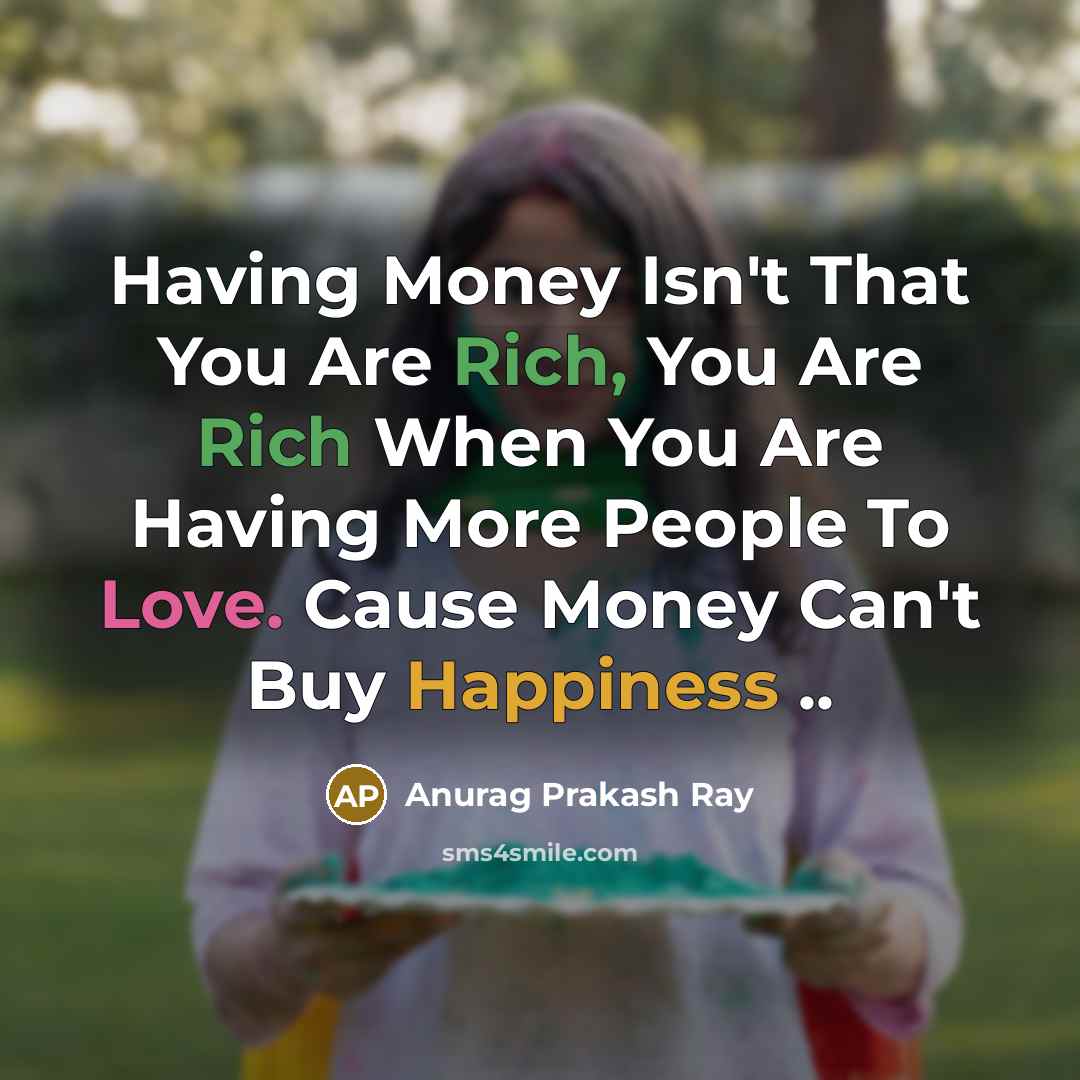 “Having Money Isn't That You Are Rich, You Are Rich…” quote by Anurag Prakash Ray