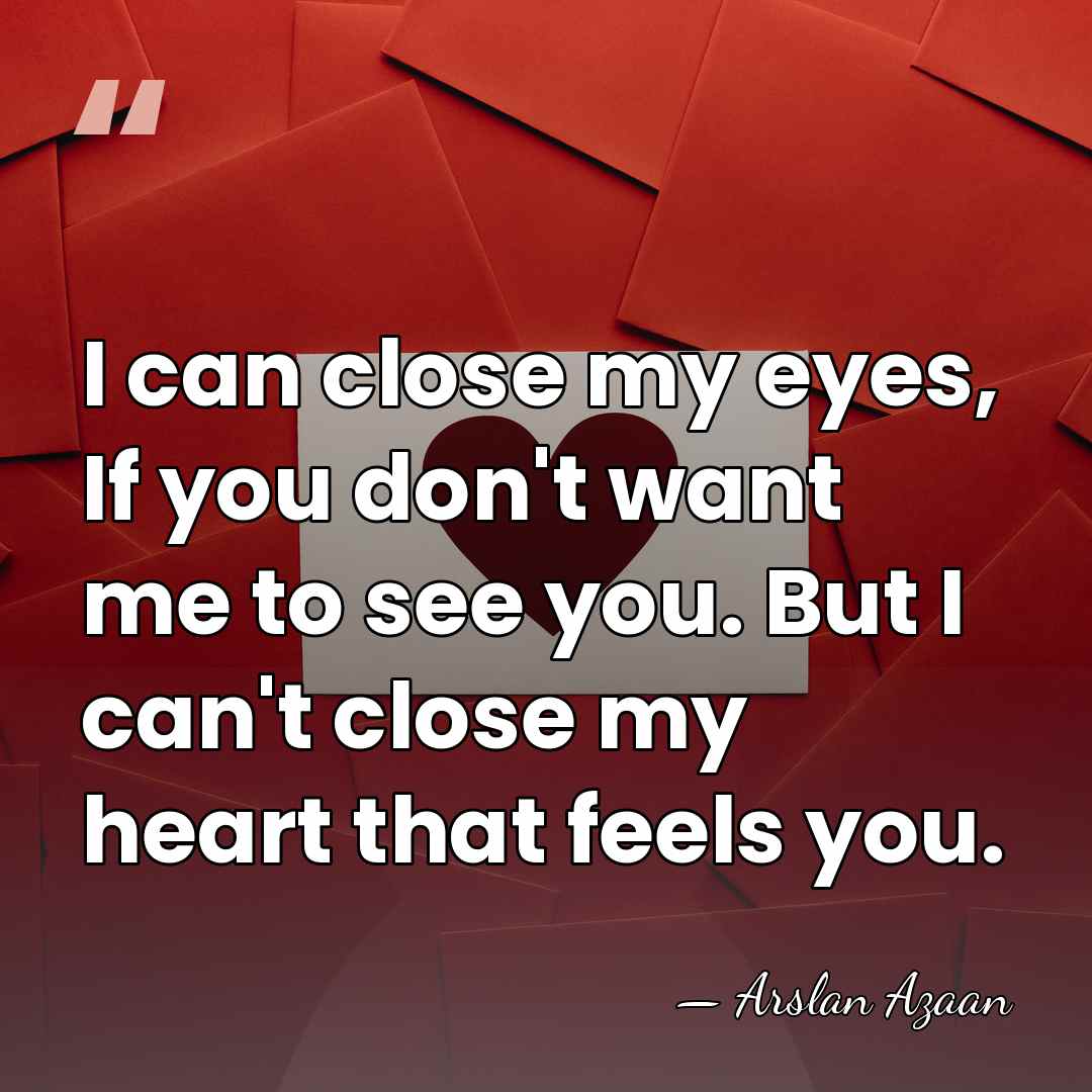 I can close my eyes, If you don't want me to see&hellip; - Arslan Azaan