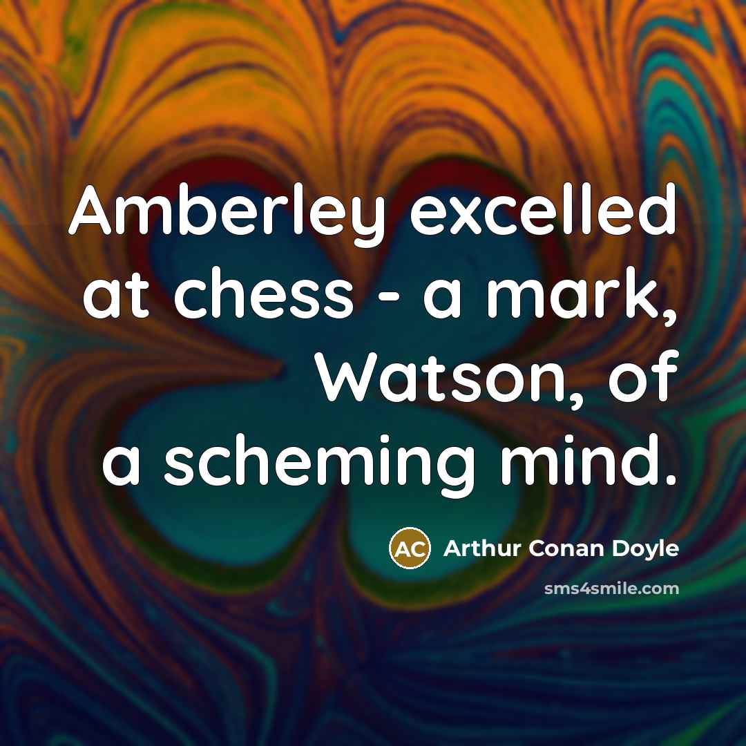 “Amberley excelled at chess - a mark, Watson, of a…” quote by Arthur Conan Doyle