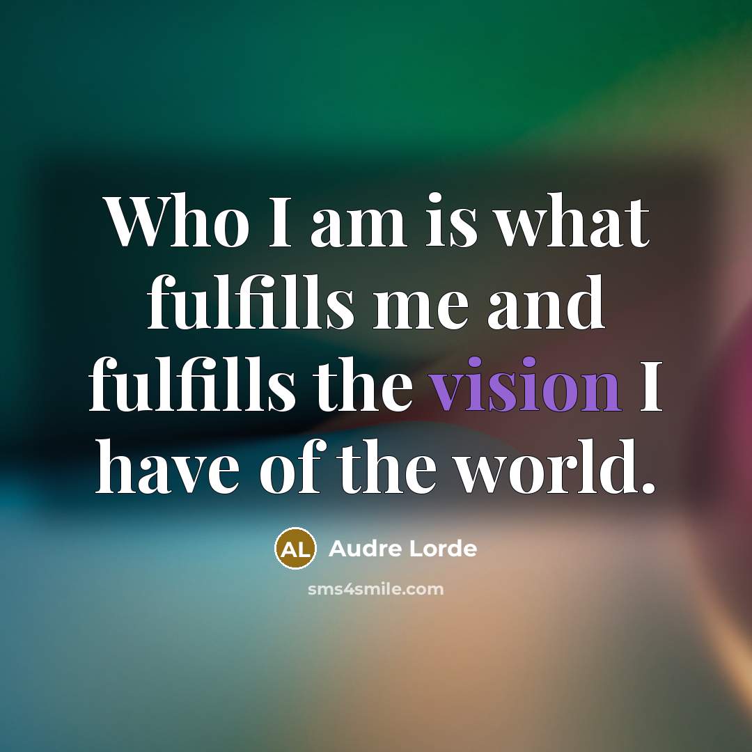 “Who I am is what fulfills me and fulfills the…” quote by Audre Lorde