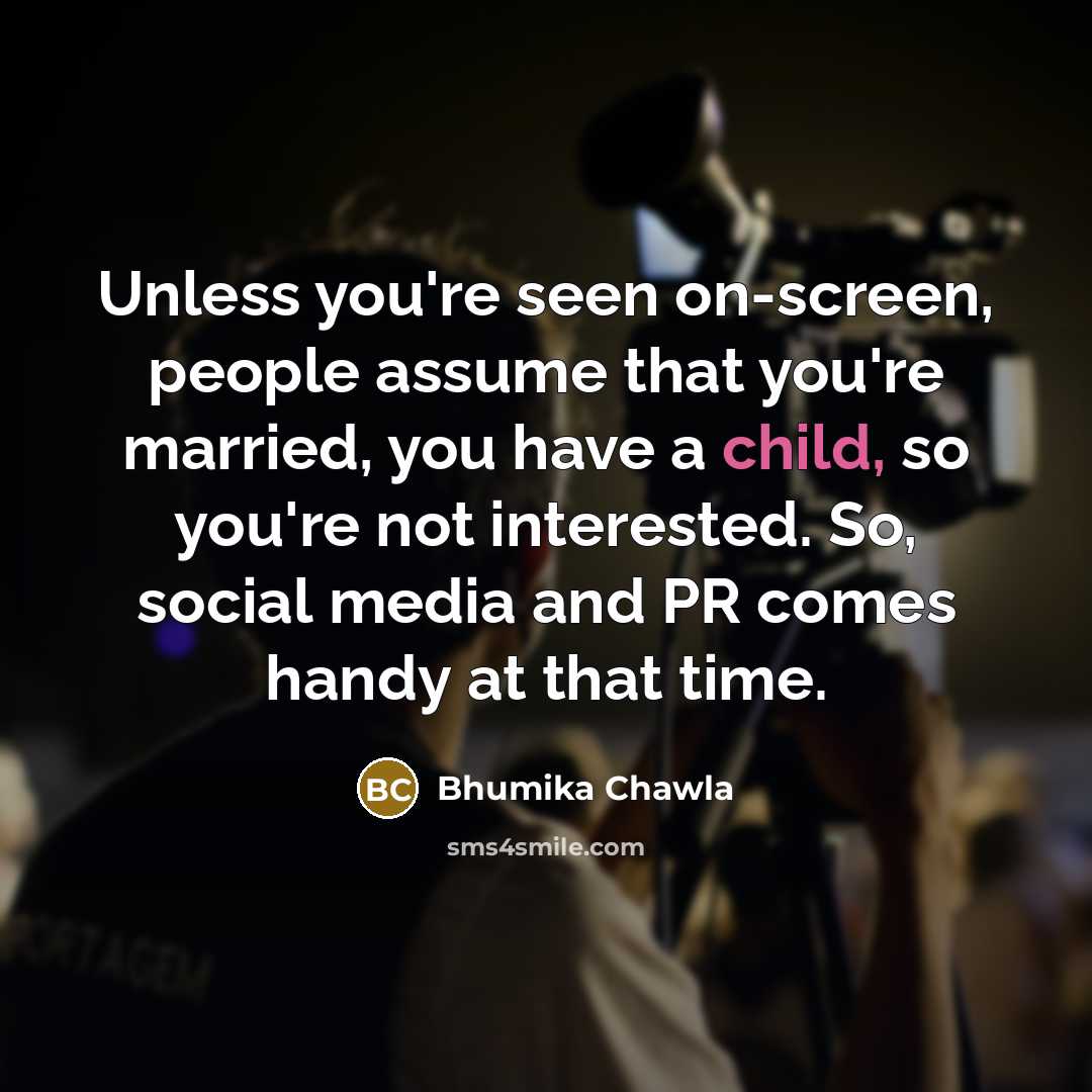 “Unless you're seen on-screen, people assume that you're married, you…” quote by Bhumika Chawla