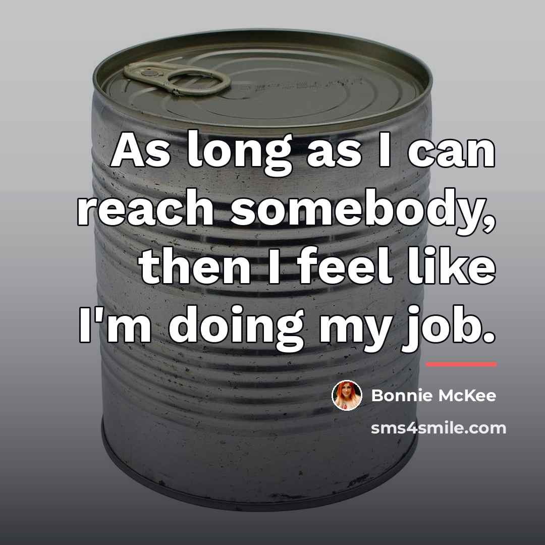 “As long as I can reach somebody, then I feel…” quote by Bonnie McKee