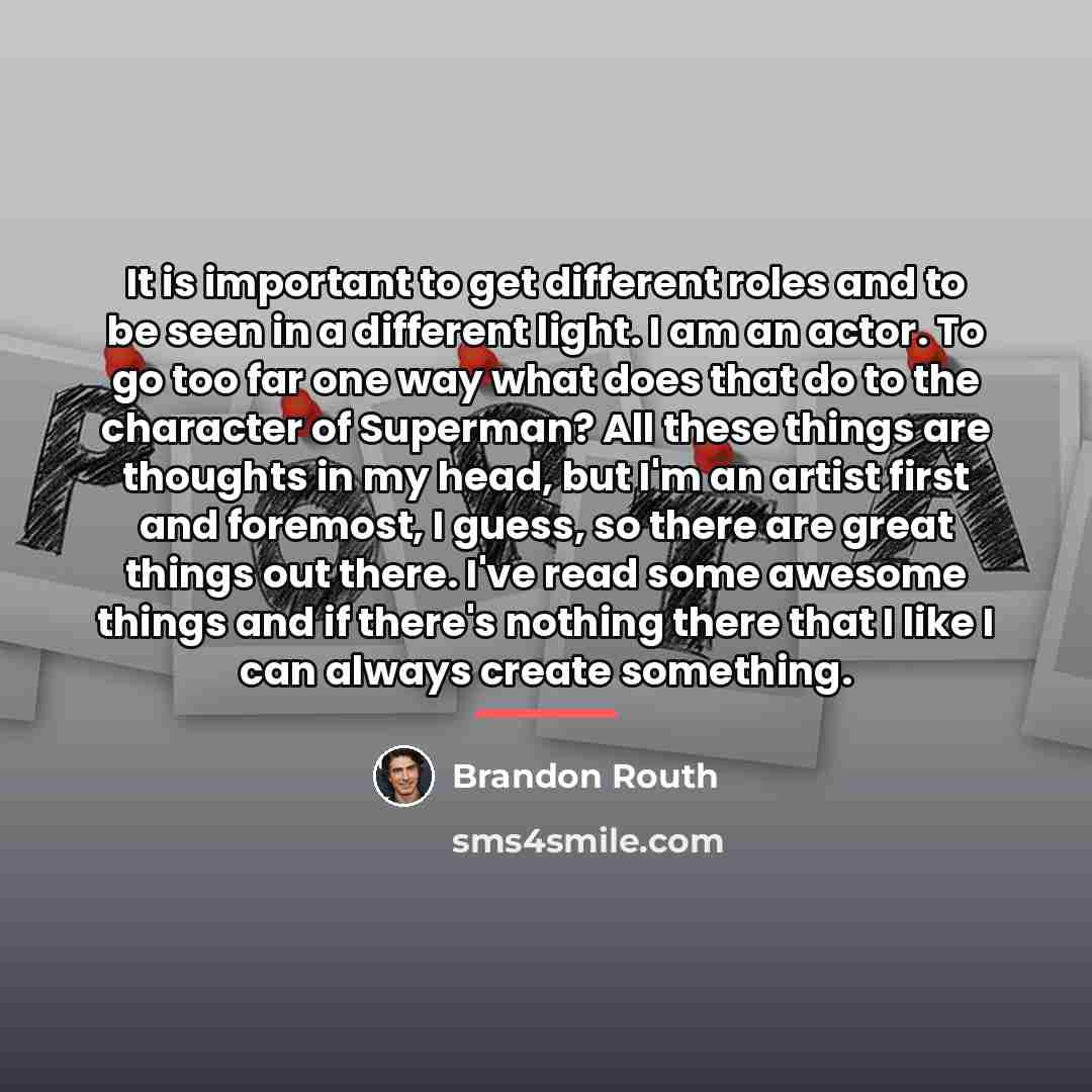 “It is important to get different roles and to be…” quote by Brandon Routh