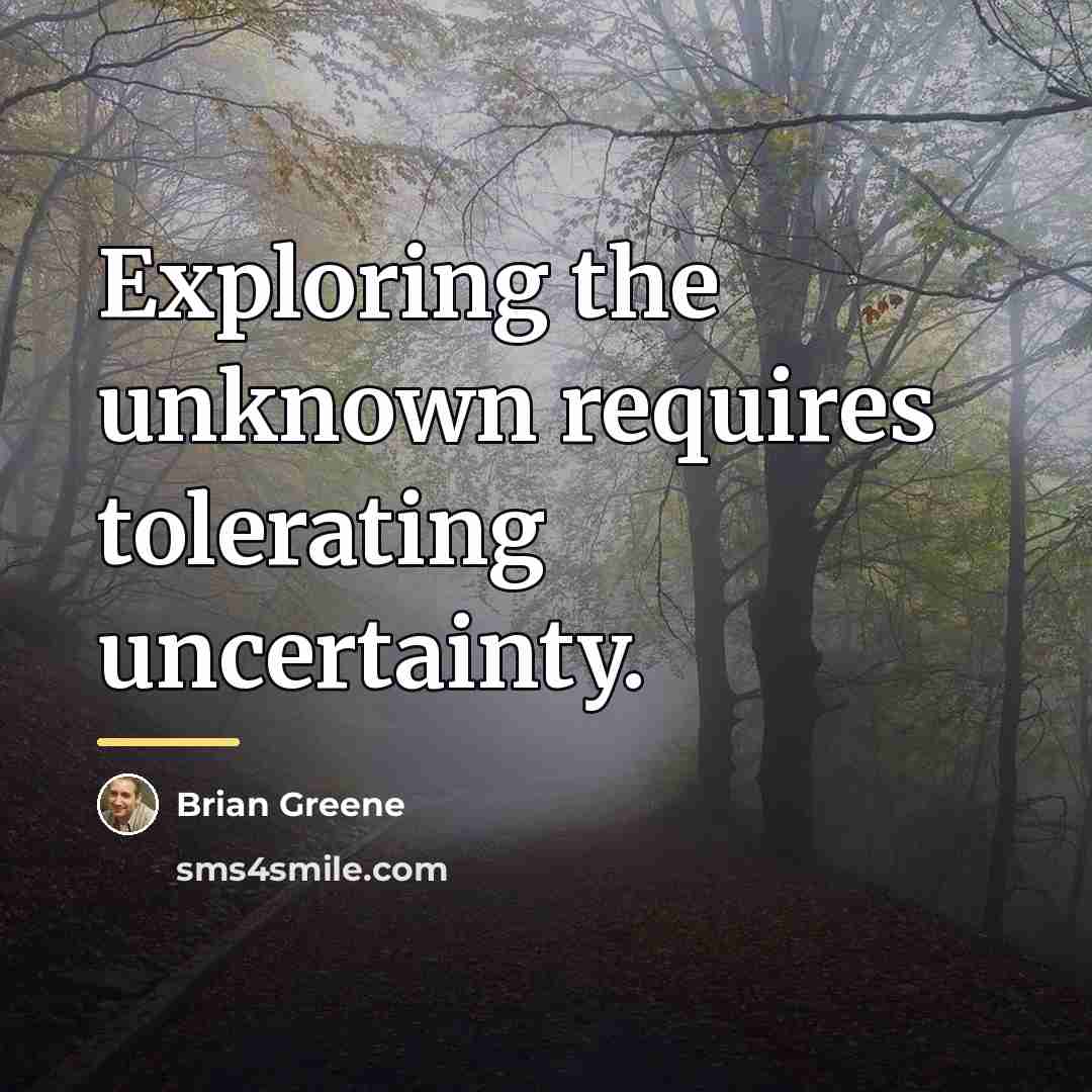 “Exploring the unknown requires tolerating uncertainty.…” quote by Brian Greene