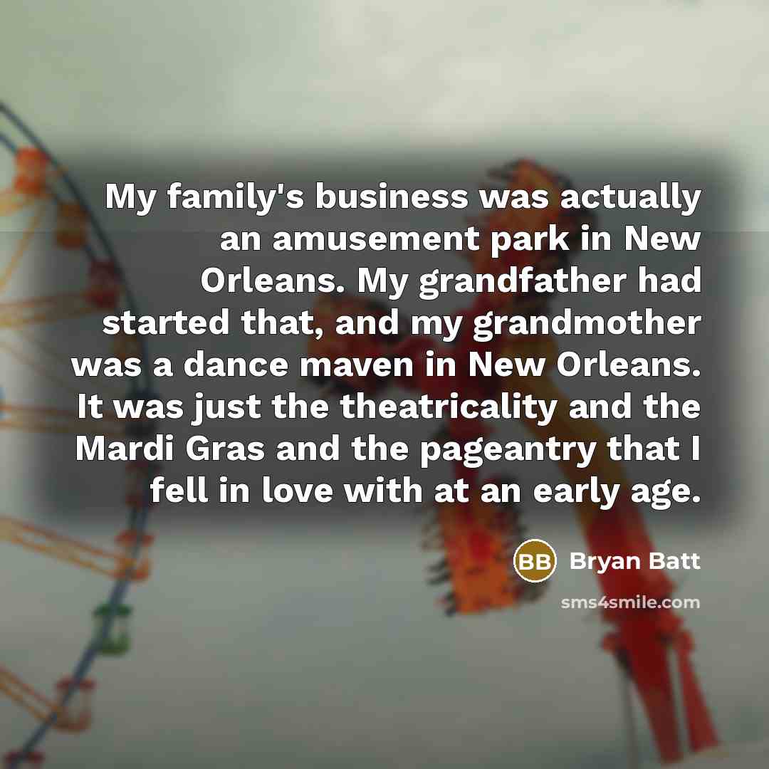 “My family's business was actually an amusement park in New…” quote by Bryan Batt