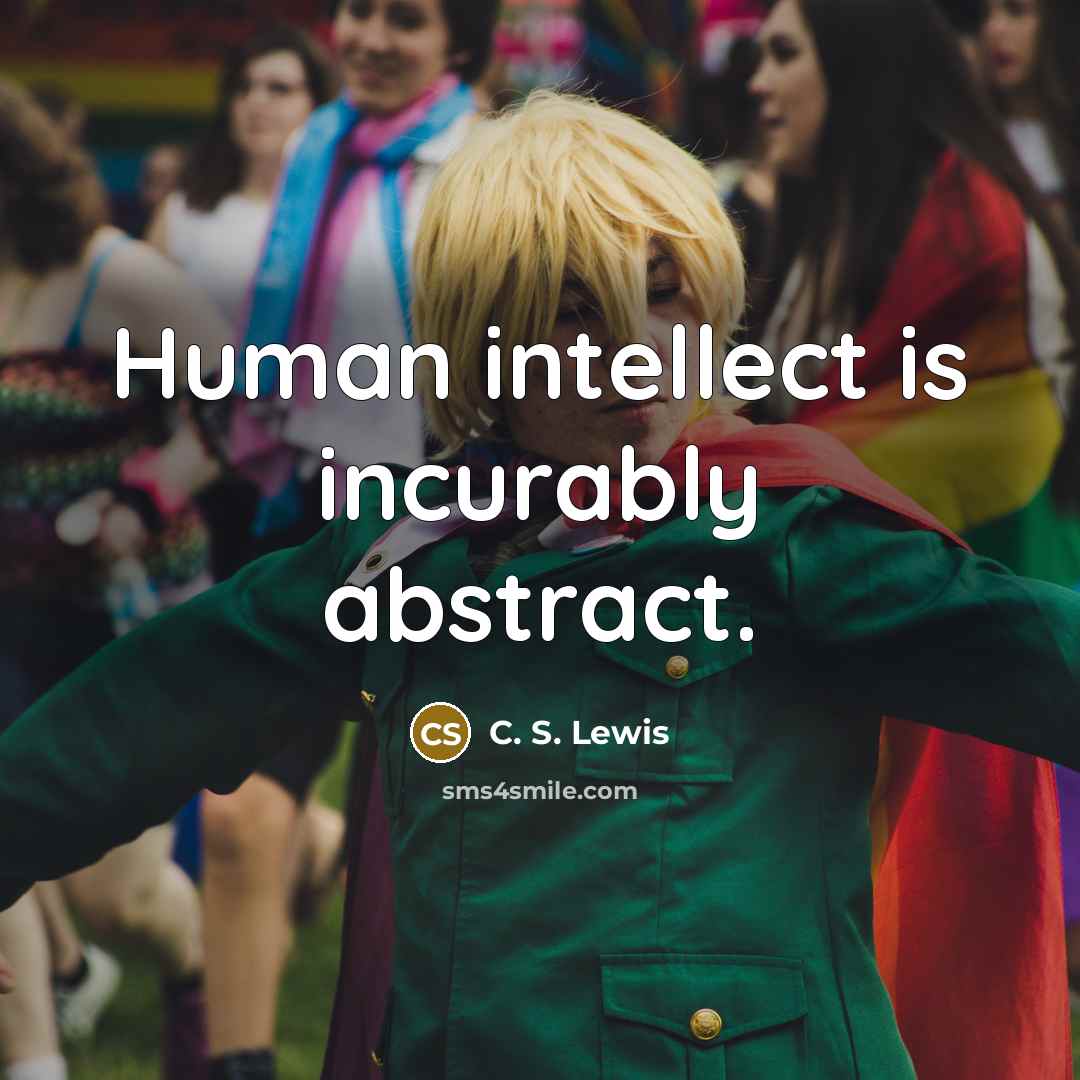 “Human intellect is incurably abstract.…” quote by C. S. Lewis
