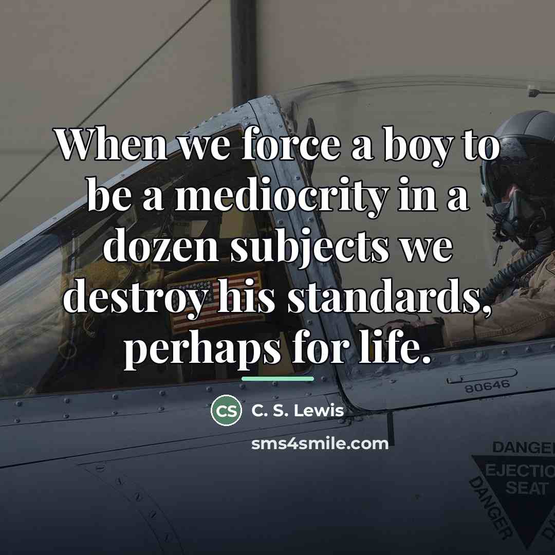 “When we force a boy to be a mediocrity in…” quote by C. S. Lewis