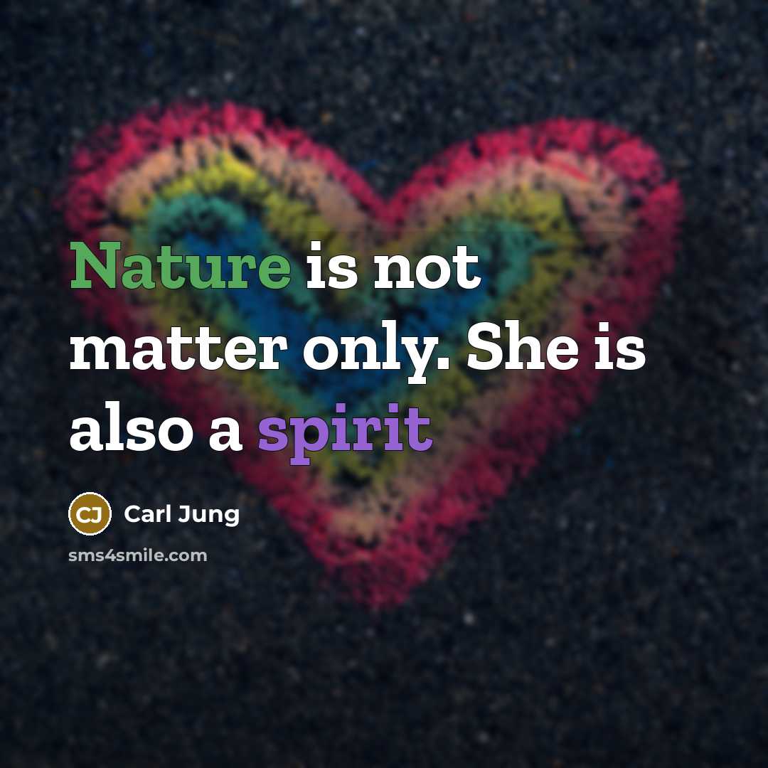 “Nature is not matter only. She is also a spirit…” quote by Carl Jung