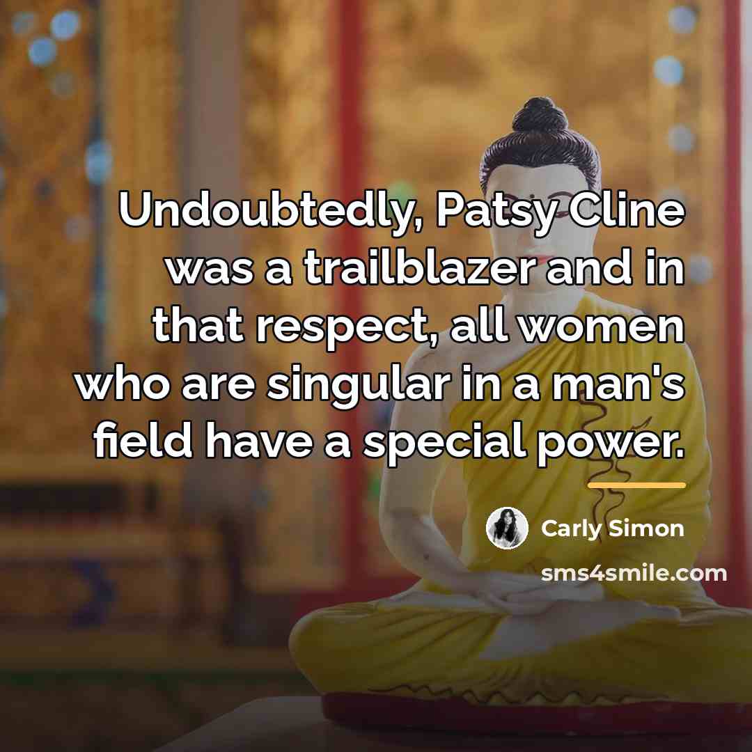 “Undoubtedly, Patsy Cline was a trailblazer and in that respect,…” quote by Carly Simon